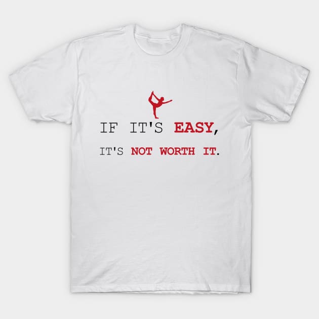 If It's Easy, It's Not Worth It T-Shirt by Food in a Can